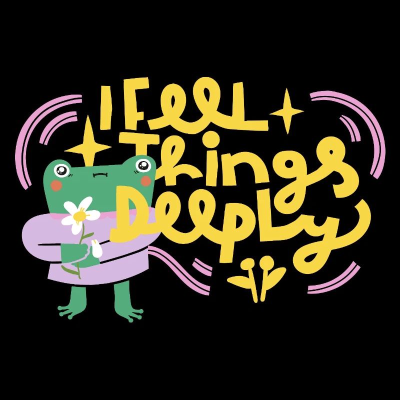 I Feel Things Deeply – Emotional Frog