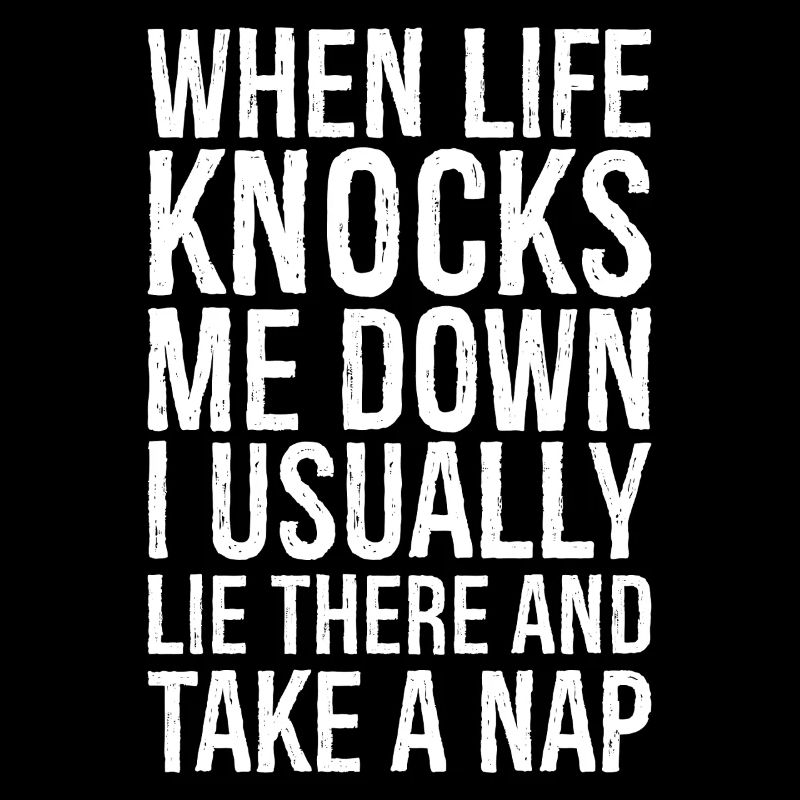when life knocks me down I usually lie there