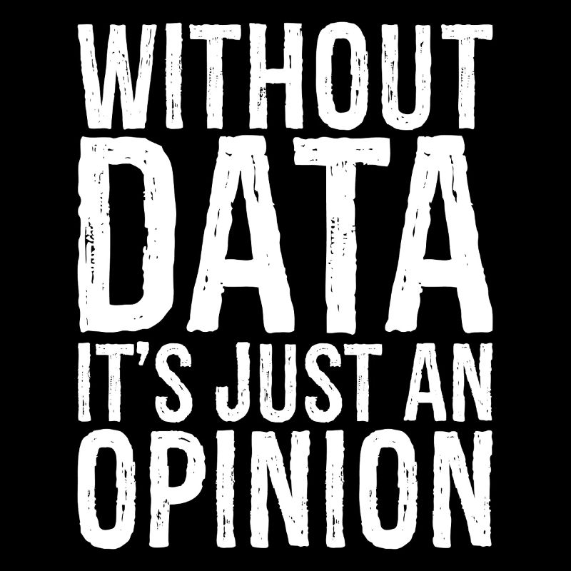 without data it's just an opinion