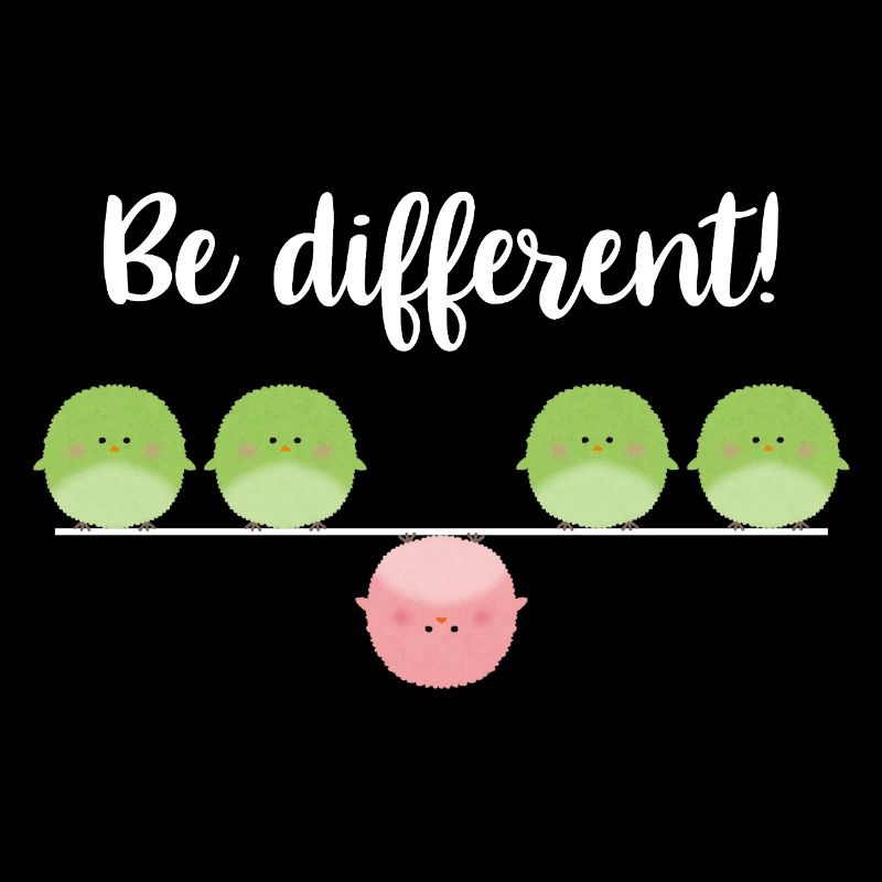Be different! Sei einfach anders!