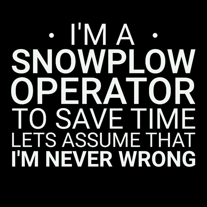 Snowplow Operator Never Wrong Schneepflugfahrer