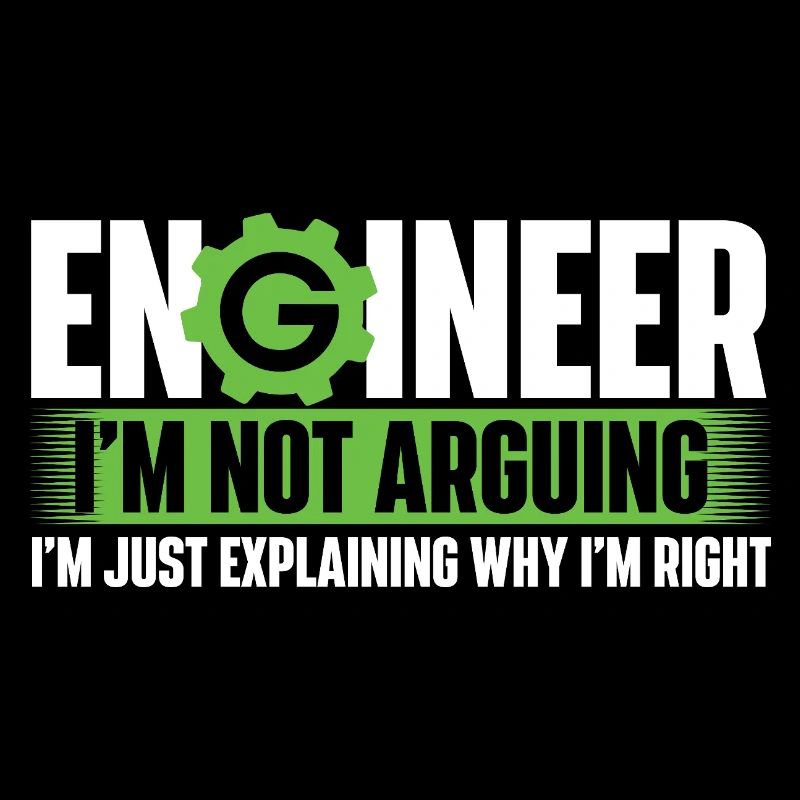 Engineer Not Arguing Just Explaining Why I’m Right