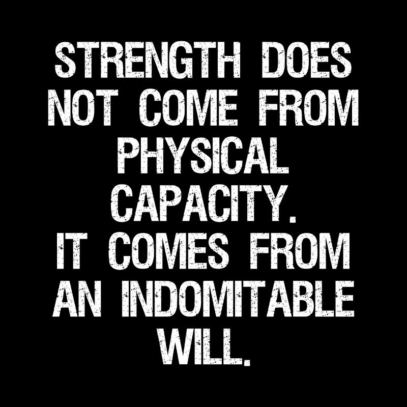 strength does not come from physical capacity it