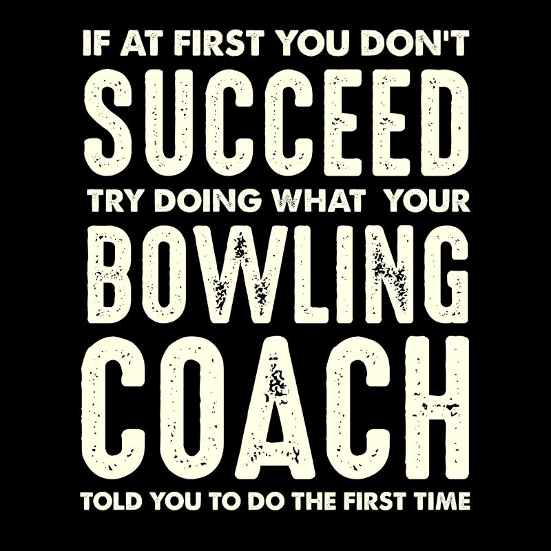 Bowling Coach Wisdom First Do What Said