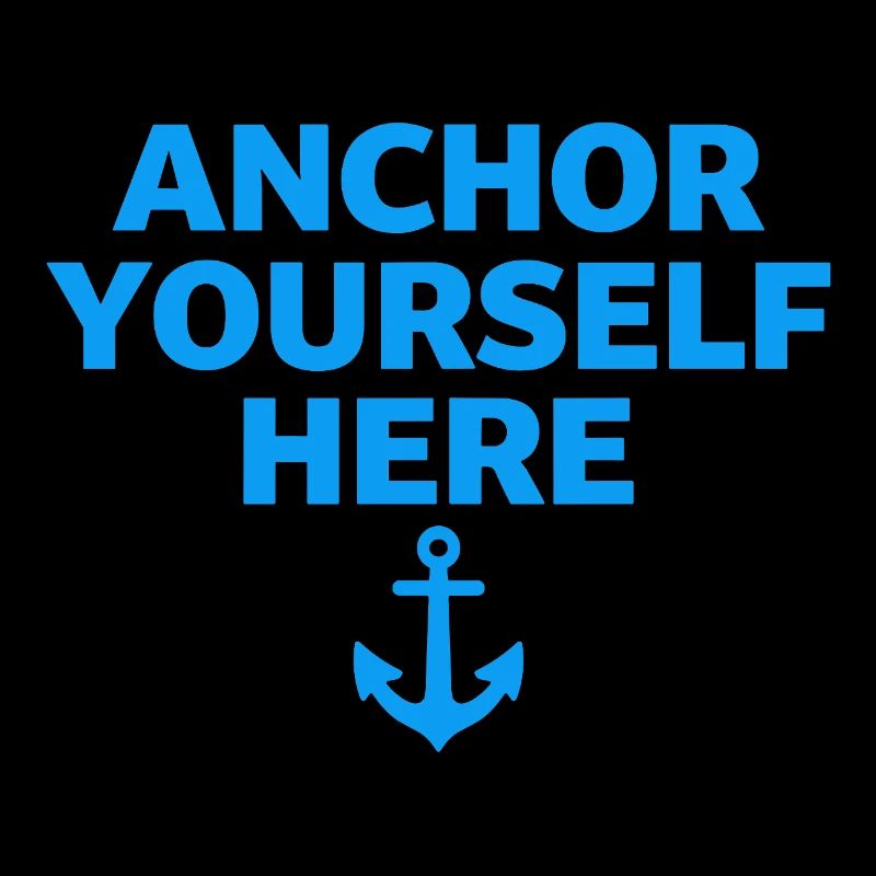 Anchor Yourself Here Anker Statement Achtsamkeit