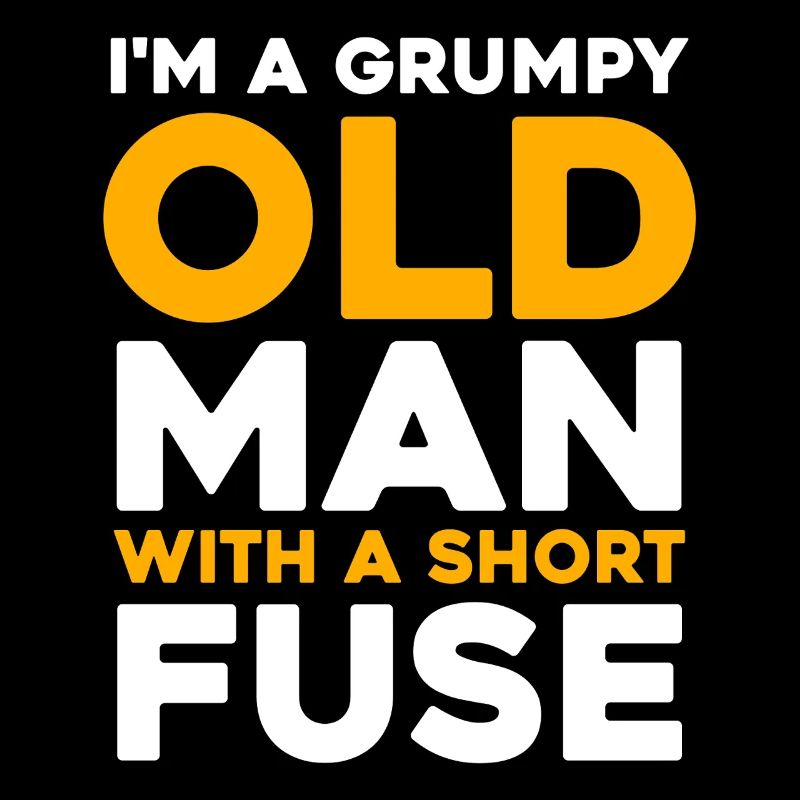 Grumpy Old Man with a Short Fuse