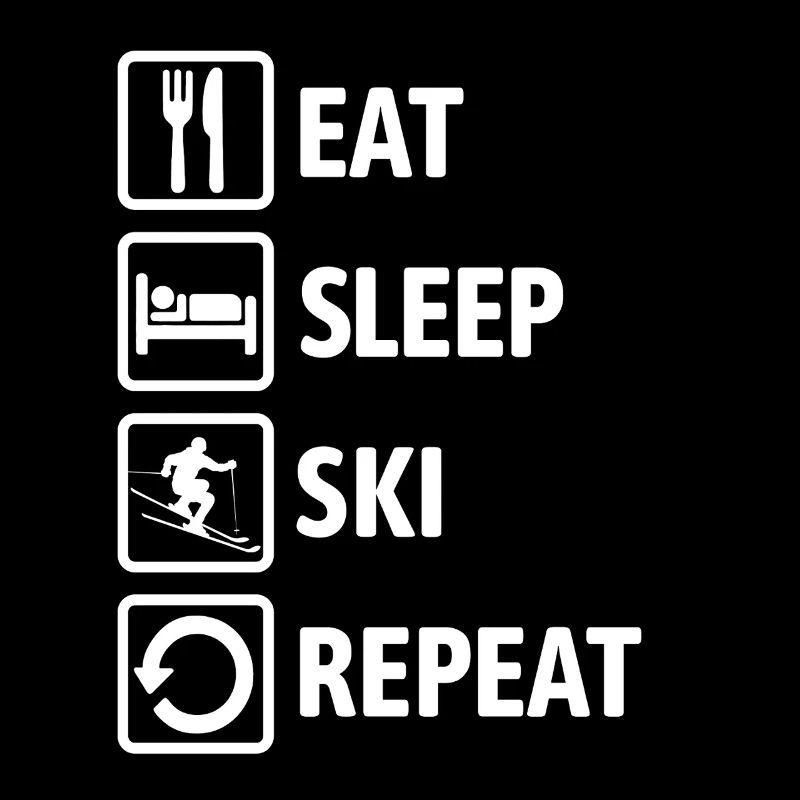 Eat Sleep Ski Repeat - Ski - Ski