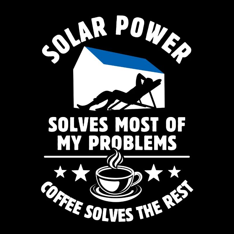 Solar Power solves most of my Problems - Coffee