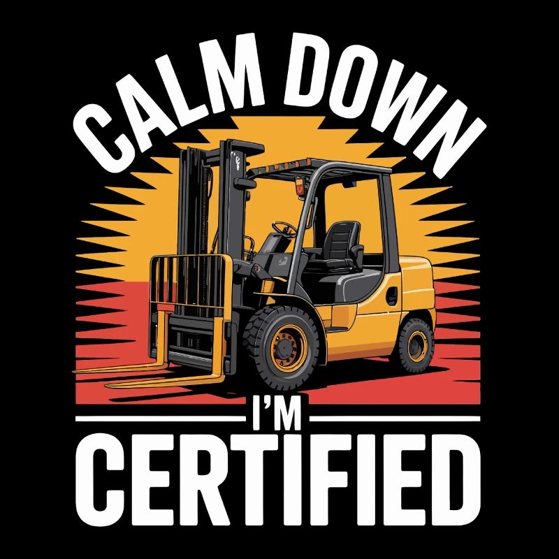 Funny Forklift Calm Down I'm Certified