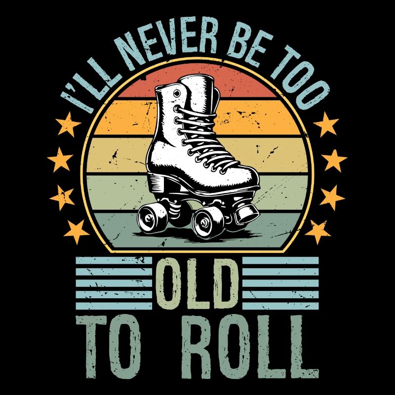 Never Too Old To Roll Derby Roller Skating Roll