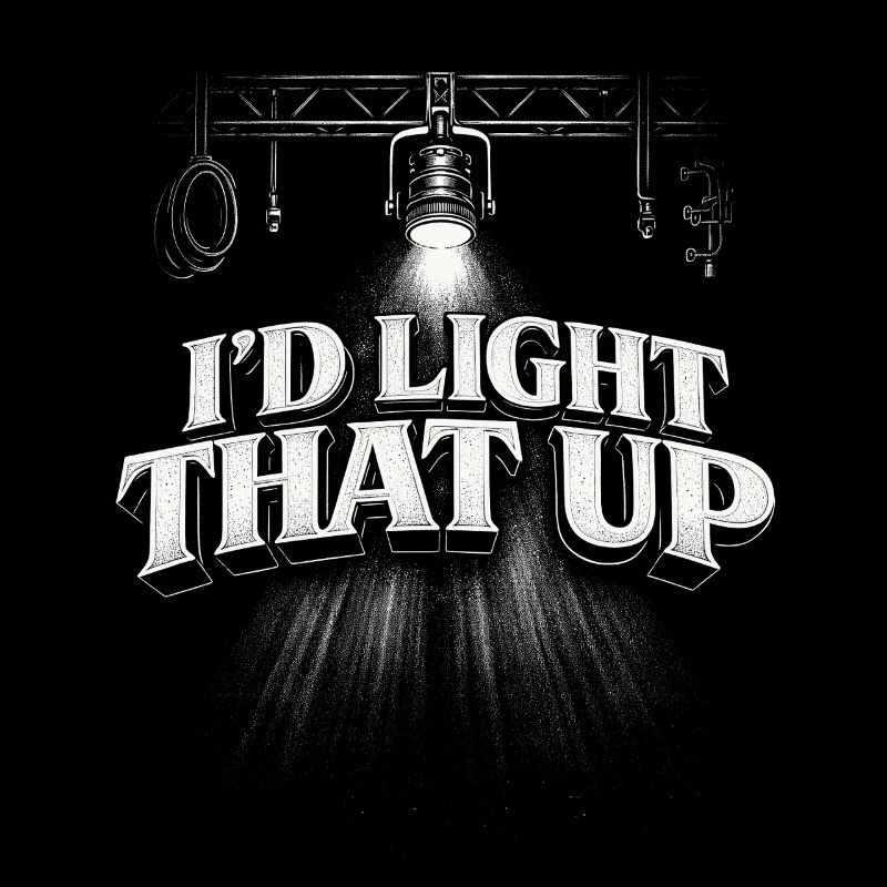 Lighting technician I'd Light That Up