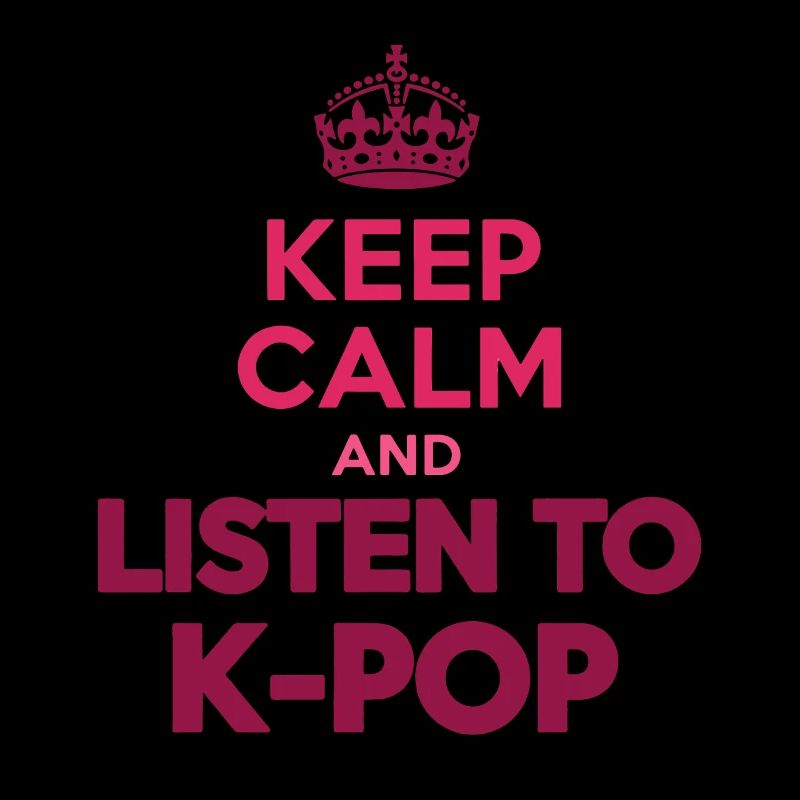 Keep Calm And Listen To K-Pop Korean Music Lovers