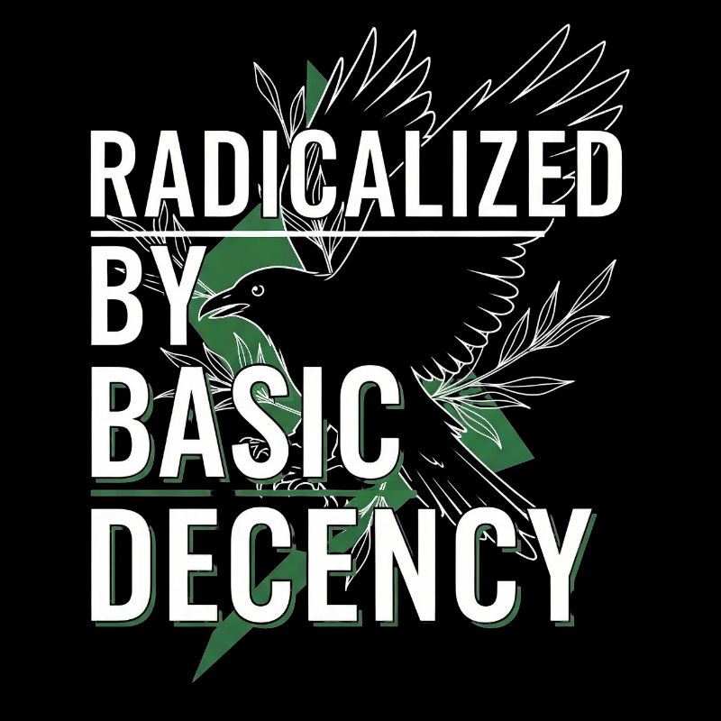 Radicalized by Basic Decency für Aktivisten Shirt