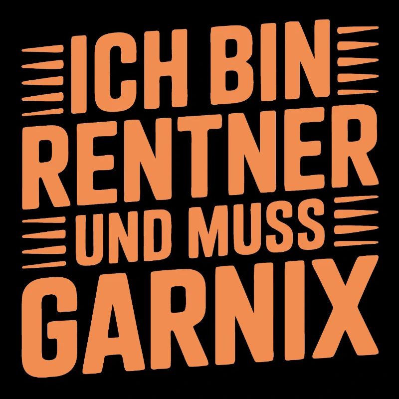 Ich bin Rentner und muss garnix