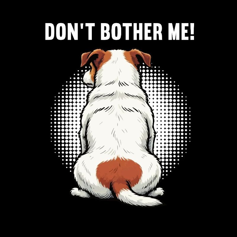 Don't Bother Me Jack Russel terrier Jacky Jackys