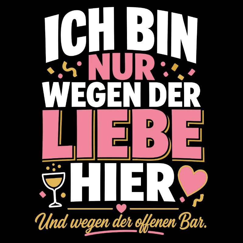 Ich bin nur wegen der Liebe hier