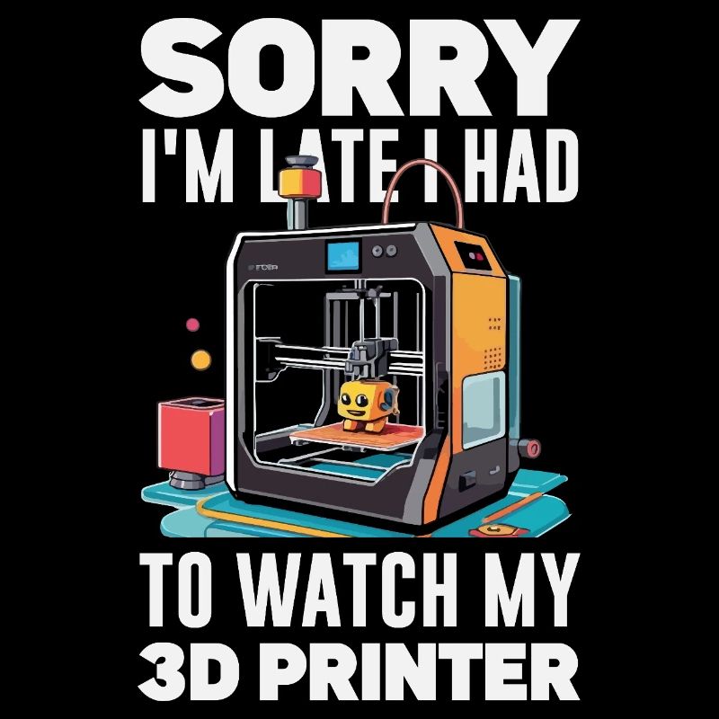 Sorry I'm Funny Late 3D Printer