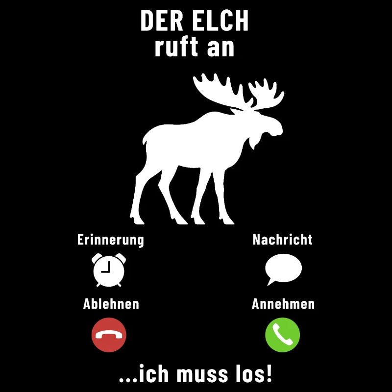 Der Elch ruft an - ich muss los - Spruch