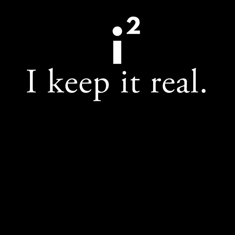 I keep it real - phrase drôle mathématiques