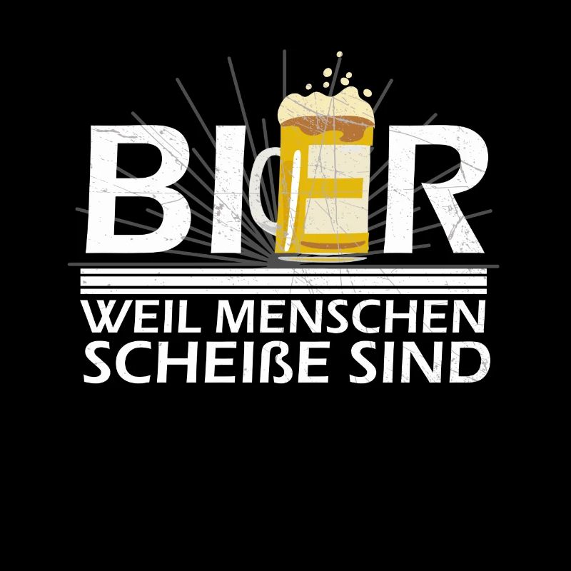 Bier weil Menschen scheiße sind