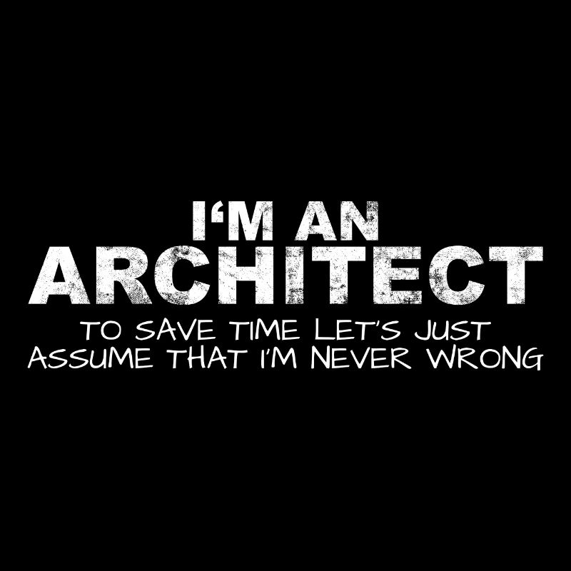 Architect Never Wrong Save Time Funny