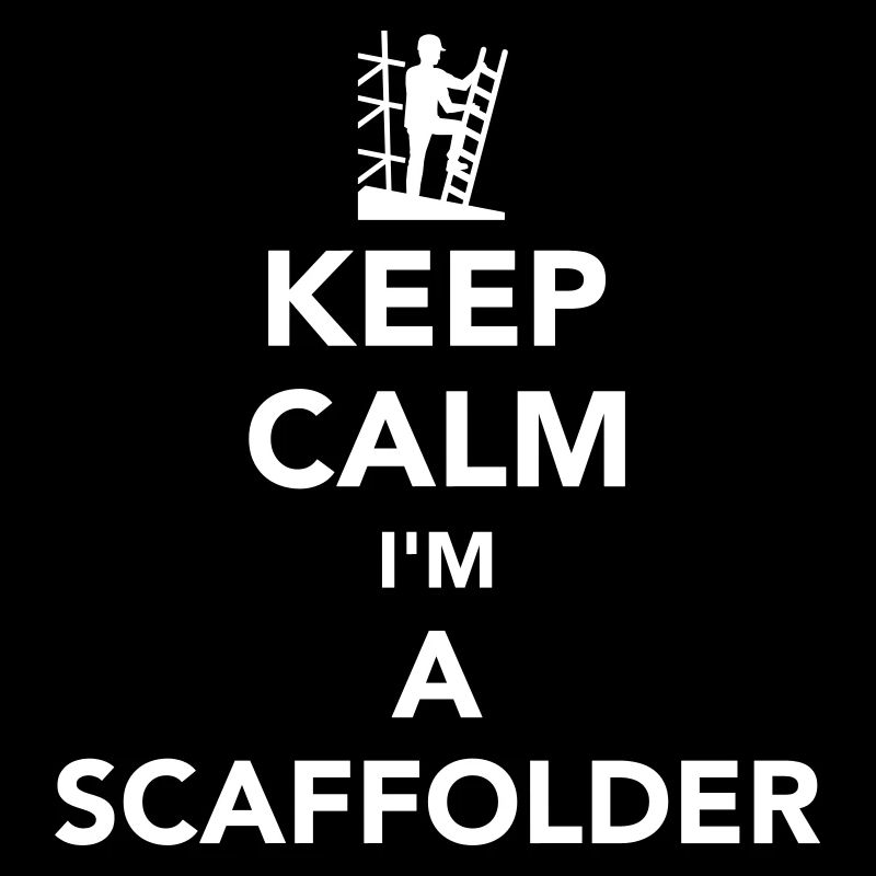 Keep calm I’m a scaffolder