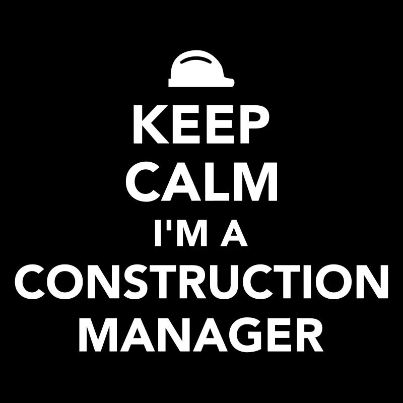 Keep calm I’m a construction manager