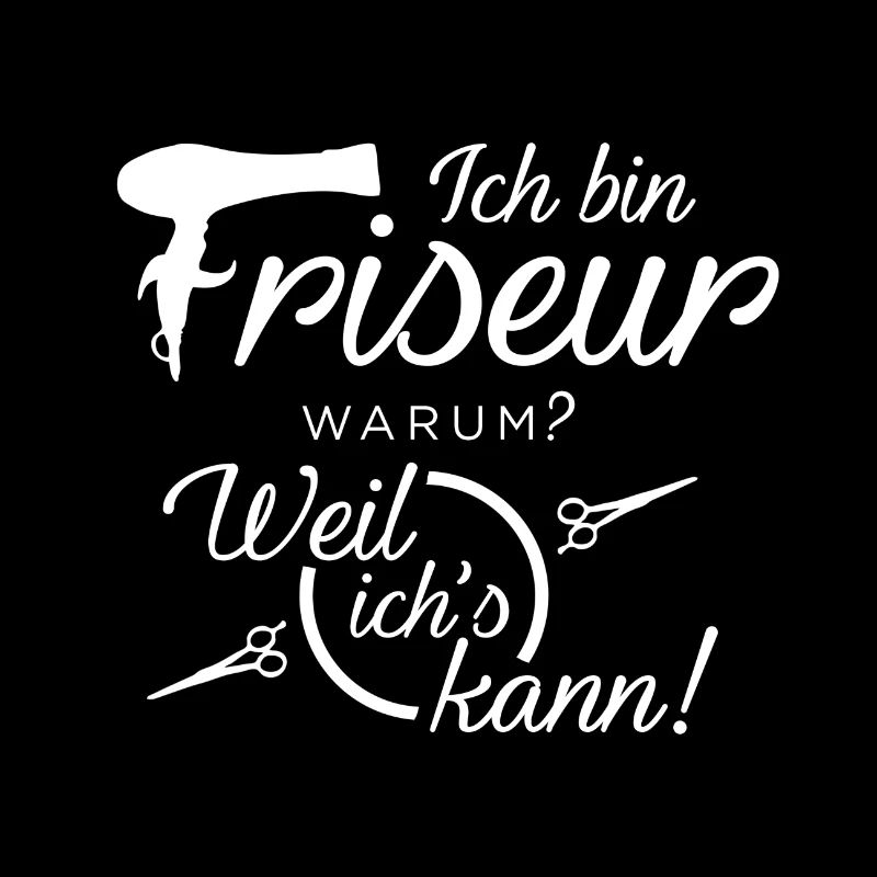 Ich bin Friseur. Warum? Weil ich´s kann!