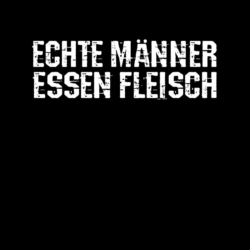 Echte Männer essen Fleisch