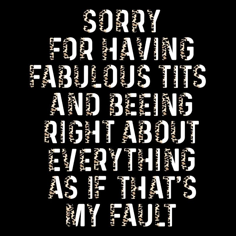 Sorry I'm fabulous