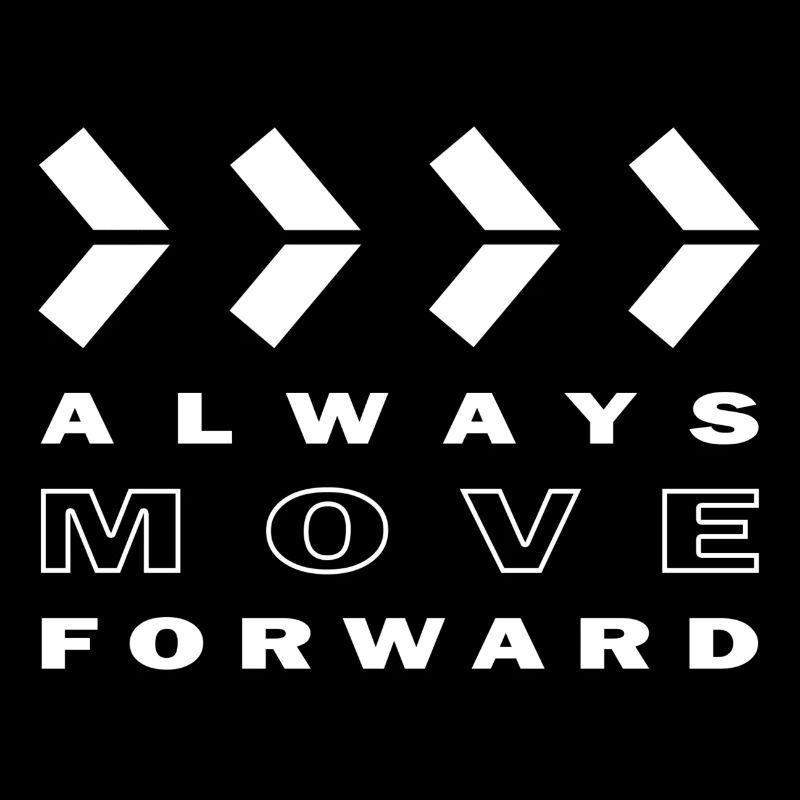 ALWAYS MOVE FORWARD
