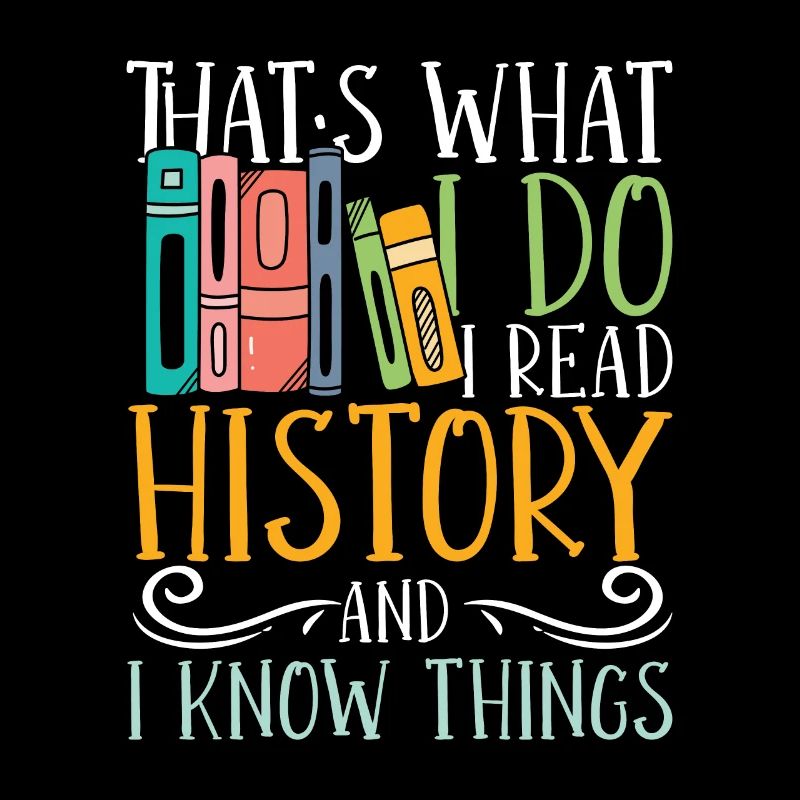 I read history and i know things