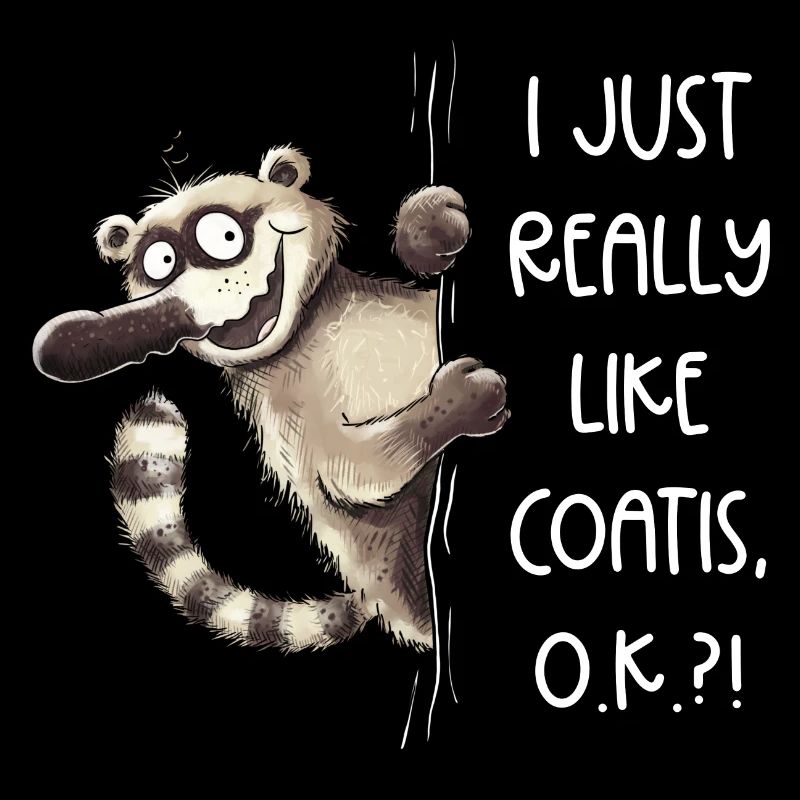 Lustiger Nasenbär I Just Really Like Coatis Spruch