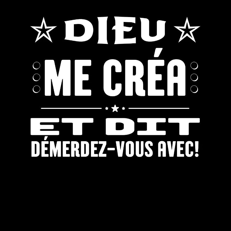 Dieu me créa et dit: démêdez-vous