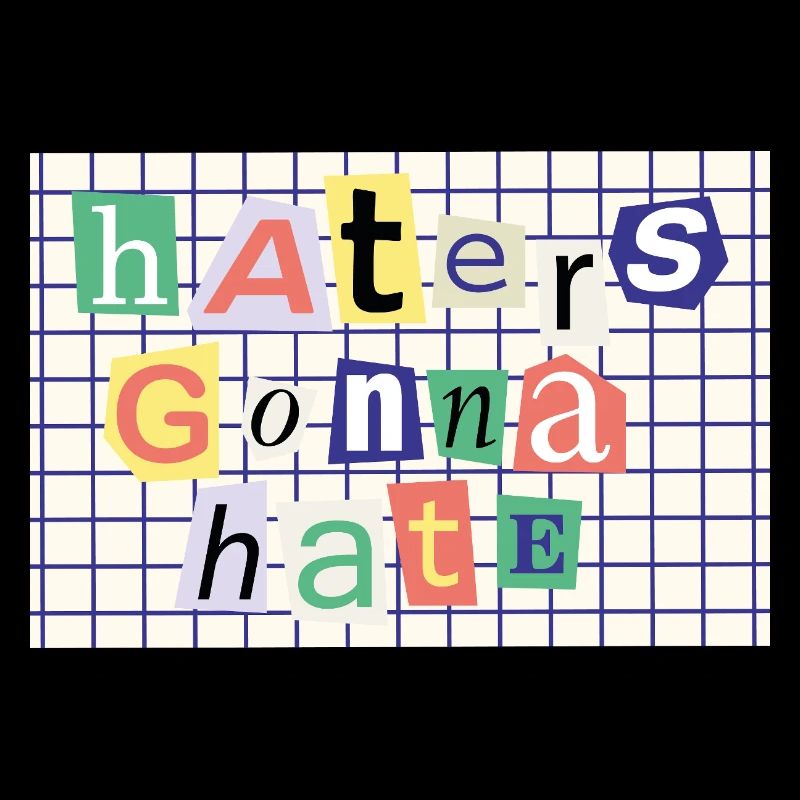Haters Gonna Hate - Déclaration de style de collage