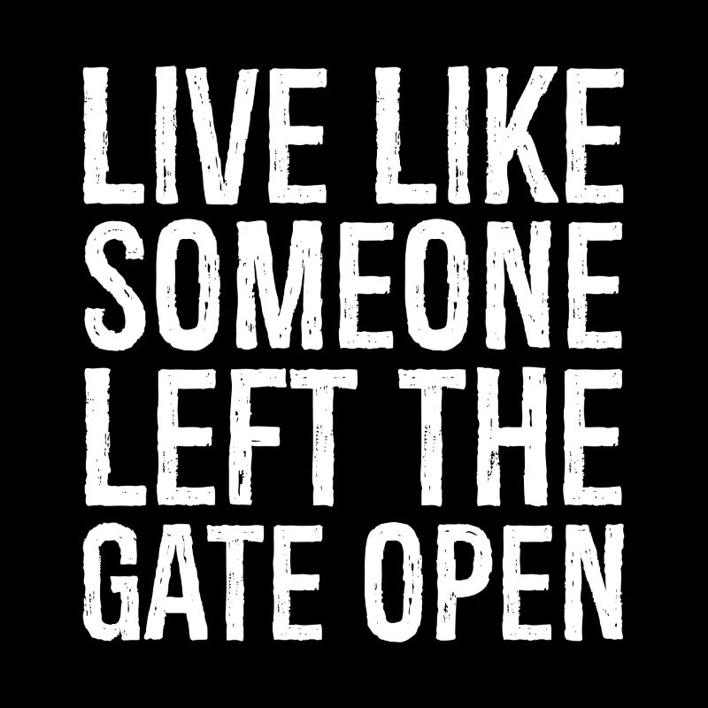 live like someone left the gate open