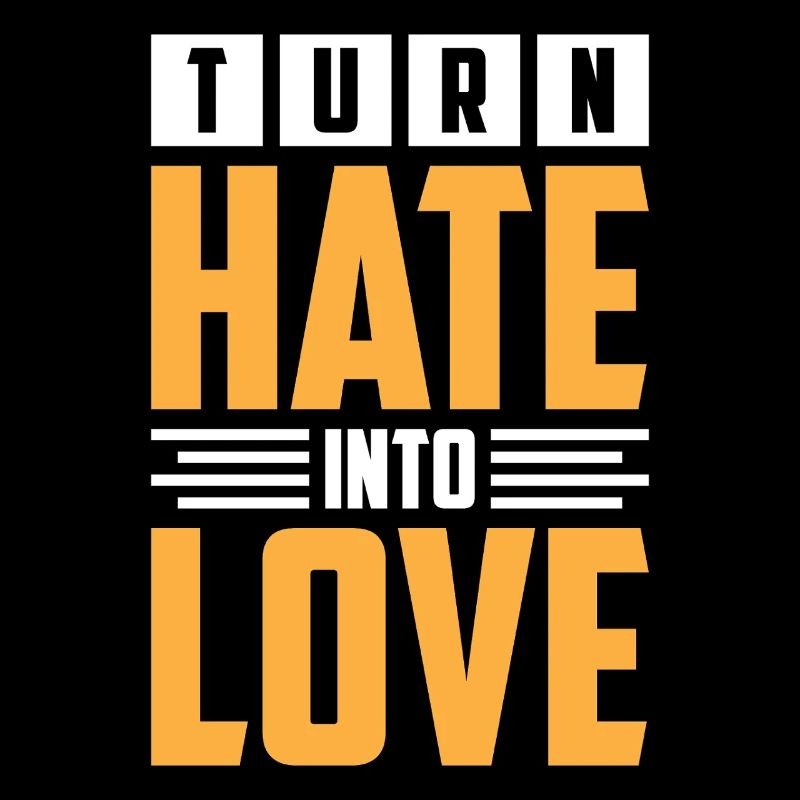 Transformative hateful to loving designs