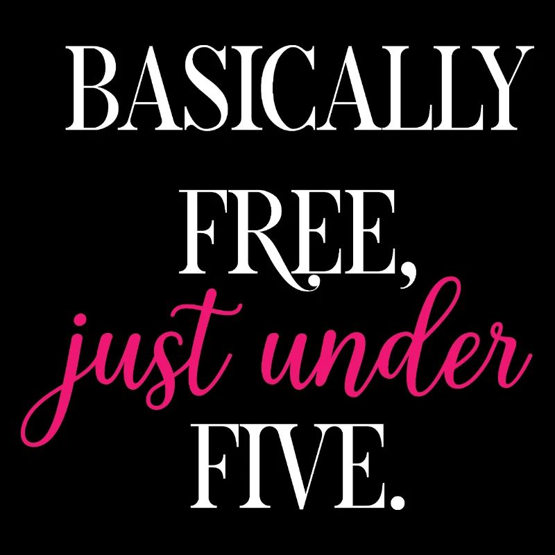 Basically Free Just Under Five Dollars Logic	