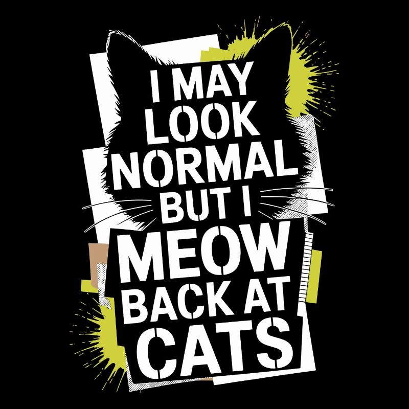Cat I May Look Normal I Meow Back At Cats