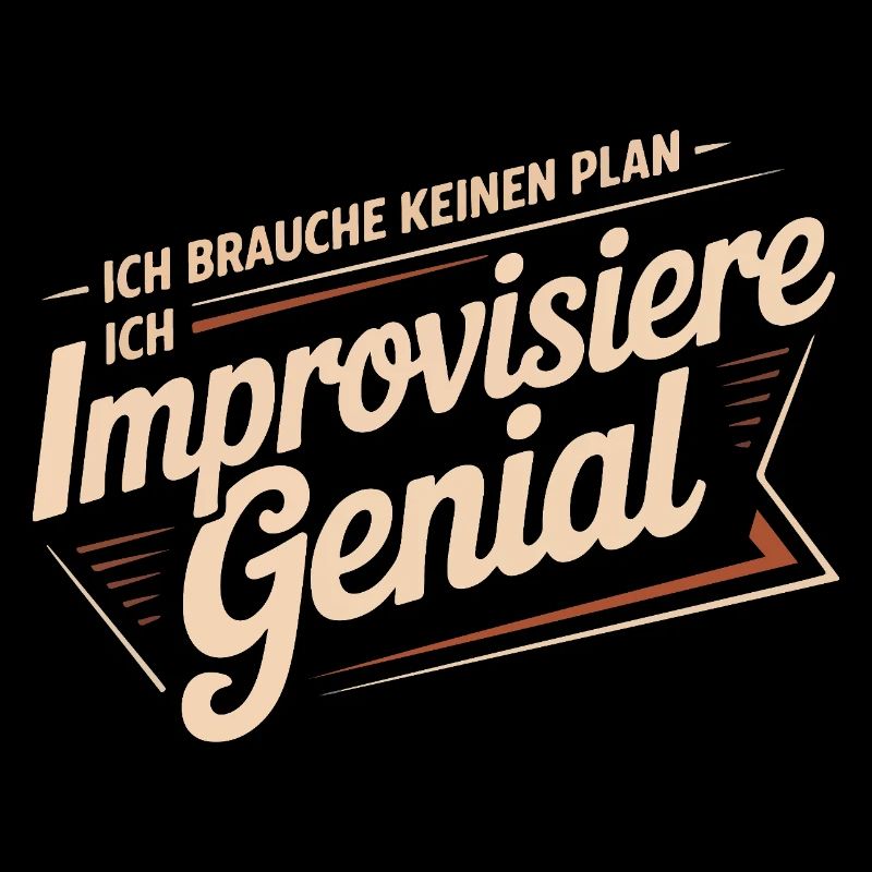 I don't need a plan – I improvise brilliantly