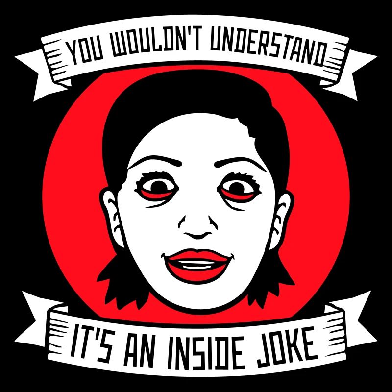 You Wouldn't Understand It's An Inside Joke Spruch