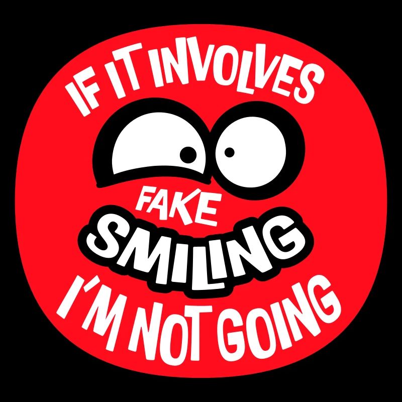 If It Involves Fake Smiling I'm Not Going Spruch