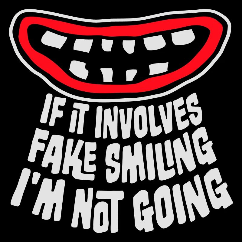 If It Involves Fake Smiling I'm Not Going Spruch