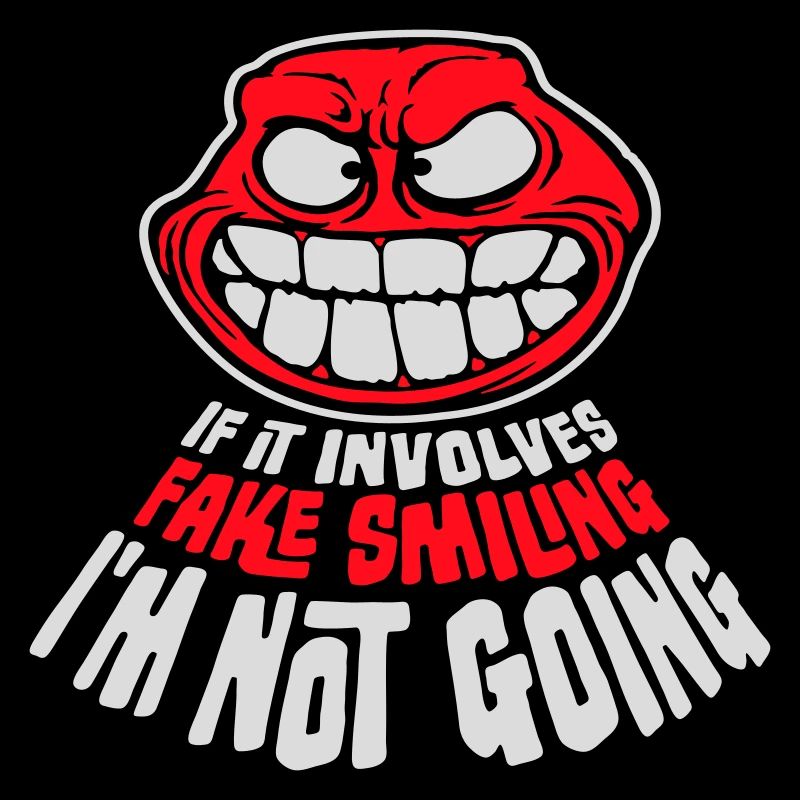 If It Involves Fake Smiling I'm Not Going Spruch