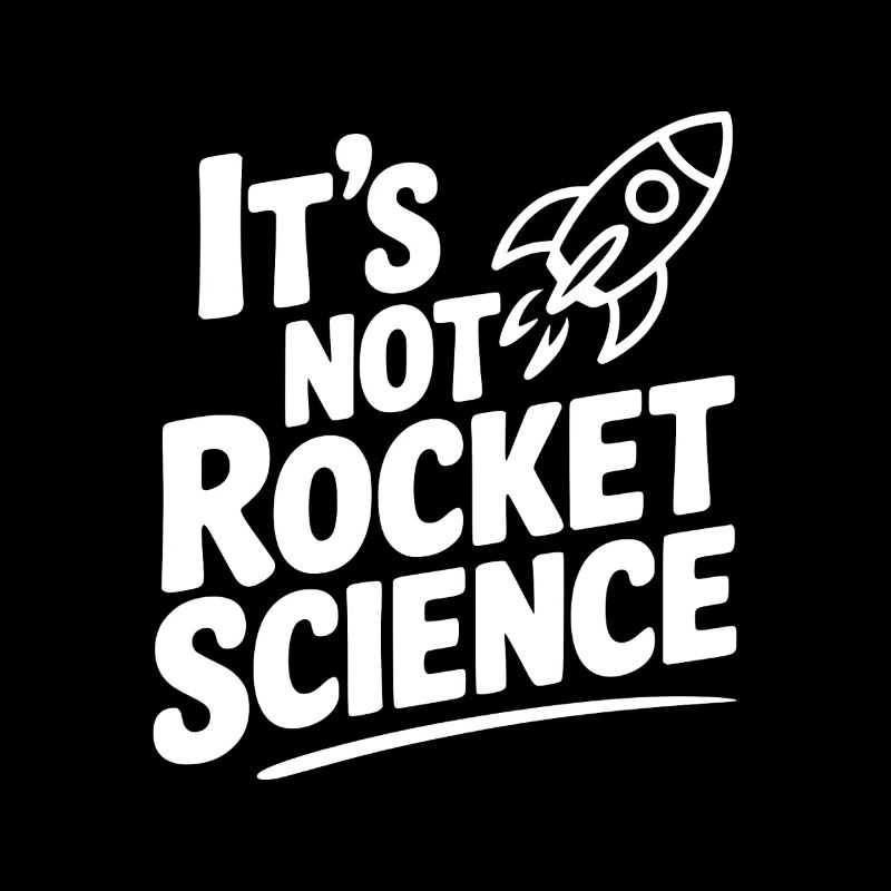 It’s Not Rocket Science