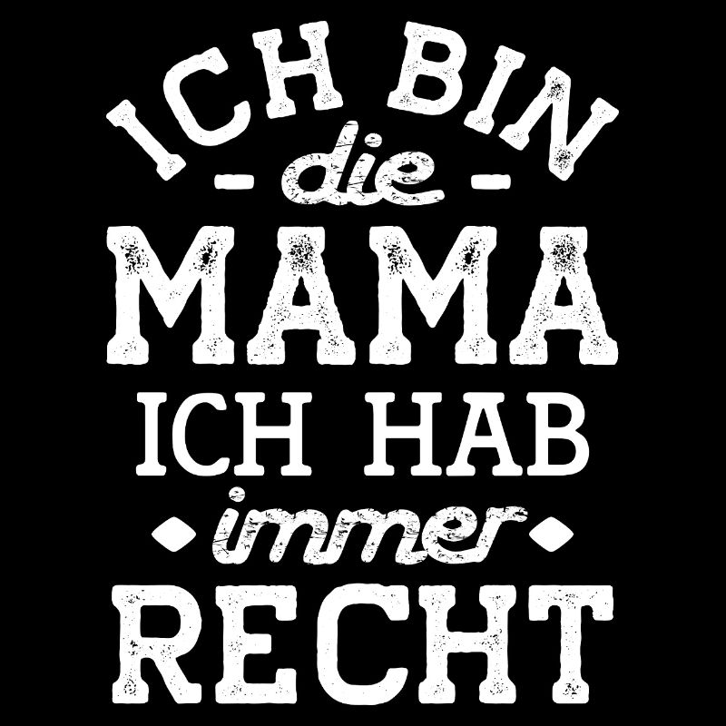 Mama hat immer Recht Mutter Geschenk lustig