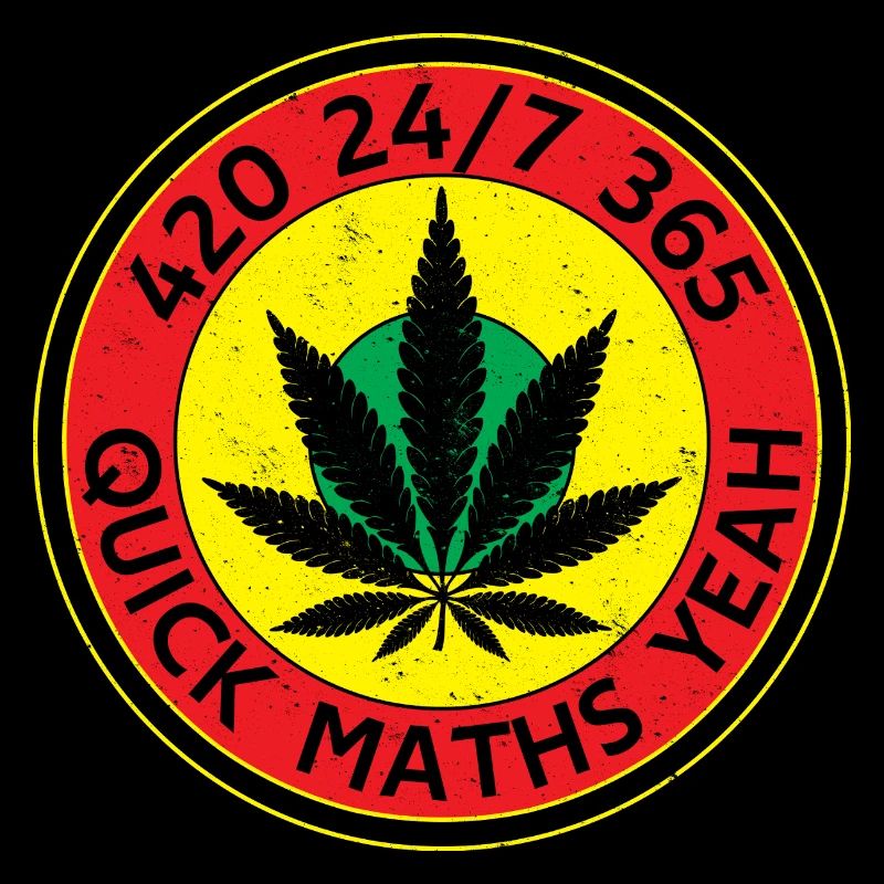420 24/7 365 Quick Maths Yeah