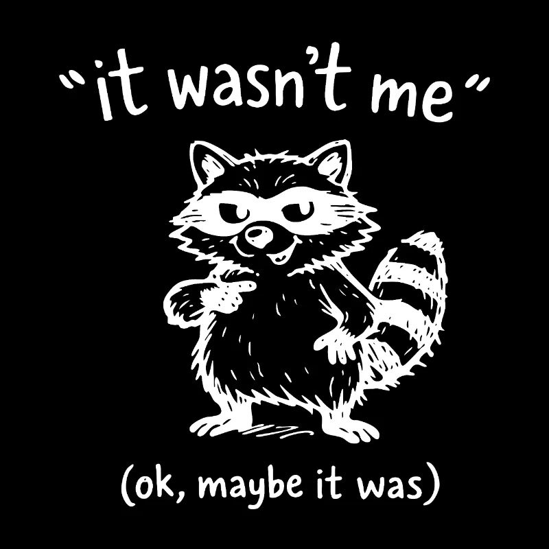 It Wasn’t Me Maybe It Was Waschbär Doodle