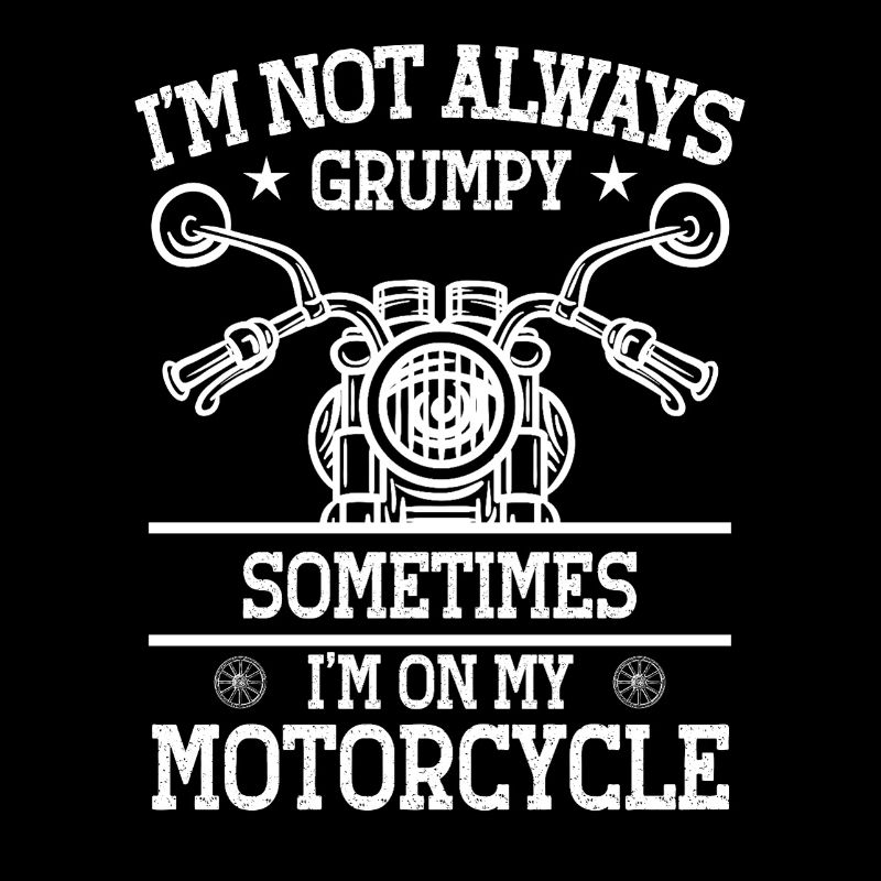 I'm not always grumpy – motorcycle