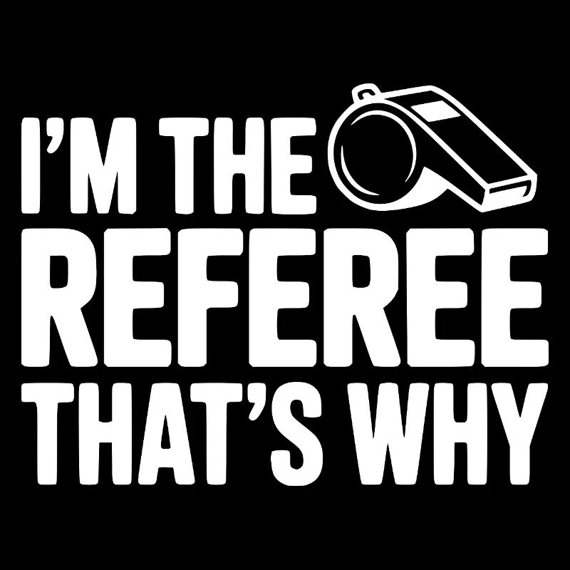 I'm the Referee That's Why